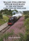 Image for Walks Following Steam Railways in the Southern Counties of England