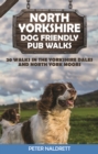 Image for North Yorkshire Dog Friendly Pub Walks : 20 Walks in the Yorkshire Dales and North York Moors