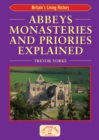 Image for Abbeys Monasteries and Priories Explained: Britain&#39;s Living History