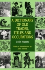 Image for A dictionary of old trades, titles and occupations
