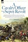 Image for A Cavalry Officer During the Sepoy Revolt - Experiences with the 3rd Bengal Light Cavalry, the Guides and Sikh Irregular Cavalry from the Outbreak O