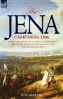 Image for The Jena Campaign : 1806-The Twin Battles of Jena &amp; Auerstadt Between Napoleon&#39;s French and the Prussian Army