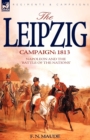 Image for The Leipzig Campaign : 1813-Napoleon and the &quot;Battle of the Nations&quot;