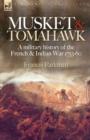 Image for Musket &amp; Tomahawk : A Military History of the French &amp; Indian War, 1753-1760