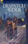 Image for Despatch Rider : The Experiences of a British Army Motorcycle Despatch Rider During the Opening Battles of the Great War in Europe