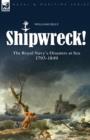 Image for Shipwreck! the Royal Navy&#39;s Disasters at Sea 1793-1849