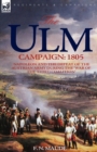 Image for The Ulm Campaign 1805 : Napoleon and the Defeat of the Austrian Army During the &#39;War of the Third Coalition&#39;