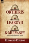 Image for Ortheris, Learoyd &amp; Mulvaney : the Complete Soldiers Three