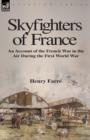 Image for Skyfighters of France : an Account of the French War in the Air During the First World War
