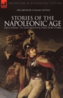 Image for Stories of the Napoleonic Age : Uncle Bernac, the Great Shadow and Three Short Stories