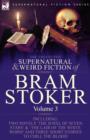Image for The Collected Supernatural and Weird Fiction of Bram Stoker : 3-Contains Two Novels &#39;The Jewel of Seven Stars&#39; &amp; &#39;The Lair of the White Worm&#39; and Three Short Stories to Chill the Blood
