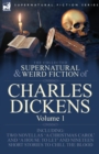 Image for The Collected Supernatural and Weird Fiction of Charles Dickens-Volume 1 : Contains Two Novellas &#39;A Christmas Carol&#39; and &#39;A House to let&#39; and Nineteen Short Stories to Chill the Blood