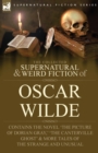 Image for The Collected Supernatural &amp; Weird Fiction of Oscar Wilde-Includes the Novel &#39;The Picture of Dorian Gray, &#39; &#39;Lord Arthur Savile&#39;s Crime, &#39; &#39;The Canterville Ghost&#39; &amp; More Tales of the Strange and Unusu