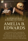 Image for The Collected Supernatural and Weird Fiction of Amelia B. Edwards : Contains Two Novelettes &#39;Monsieur Maurice&#39; and &#39;The Discovery of the Treasure Isles
