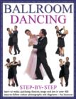 Image for Ballroom dancing step-by-step  : learn to waltz, quickstep, foxtrot, tango and jive in over 400 easy-to-follow colour photographs and diagrams