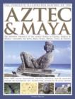 Image for The complete illustrated history of the Aztec &amp; Maya  : the definitive chronicle of the ancient peoples of Central America &amp; Mexico - including the Aztec, Maya, Olmec, Mixtec, Toltec &amp; Zapotec