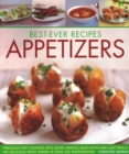 Image for Best-Ever Appetizers, Finger Foods &amp; Buffets : Fabulous first courses, dips, snacks, quick bites and light meals: 150 delicious recipes shown in 250 stunning photographs