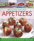 Image for Best-Ever Recipes Appetizers : Fabulous first courses, dips, snacks, quick bites and light meals: 150 delicious recipes shown in 250 stunning photographs