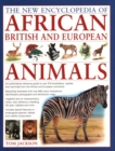 Image for African, British &amp; European Animals, The New Encyclopedia of : An authoritative reference guide to over 575 amphibians, reptiles and mammals from the African and European continents