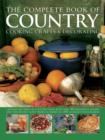 Image for The complete book of country cooking, crafts &amp; decorating  : capture the spirit of country living,with over 300 delightful recipes and step-by-step craft projects, shown in 1400 glorious photographs