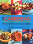Image for The Caribbean, Central and South American Cookbook : Tropical cuisines steeped in history: all the ingredients and techniques and 150 sensational step-by-step recipes