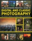 Image for The Illustrated Practical Guide to Digital &amp; Classic Photography