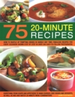 Image for 75 Twenty-Minute Tasty Recipes : How to rustle up tempting dishes in hardly any time: fabulous recipes for every occasion shown step by step in over 350 easy-to-follow photographs; everything from sou