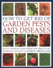 Image for How to Get Rid of Garden Pests and Diseases : An illustrated identifier and practical problem solver