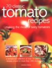 Image for 70 Classic Tomato Recipes : Making the most of tasty tomatoes: a sensational collection of over 70 step-by-step recipes shown in more than 300 photographs
