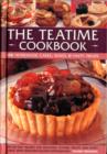 Image for The teatime cookbook  : 150 homemade cakes, bakes &amp; party treats