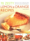 Image for 70 Zesty Lemon &amp; Orange Recipes : Making the most of deliciously tangy citrus fruits in your cooking, shown in 250 vibrant step-by-step photographs