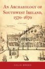 Image for The Archaeology of Southwest Ireland, 1570-1670