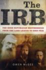 Image for The IRB : The Irish Republican Brotherhood, from the Land League to Sinn Fein