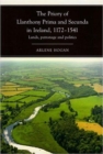 Image for The priory of Llanthony Prima and Secunda in Ireland, 1172-1541  : lands, patronage and politics