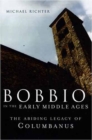 Image for Bobbio in the Early Middle Ages : The Abiding Legacy of Columbanus