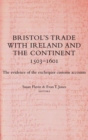 Image for Bristol&#39;s trade with Ireland and the continent, 1503-1601  : the evidence of the Exchequer customs accounts