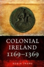 Image for Colonial Ireland, 1169-1369