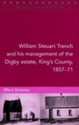 Image for William Steuart Trench and His Management of the Digby Estate, King&#39;s County, 1857-71