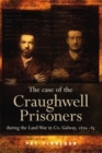 Image for The Case of the Craughwell Prisoners During the Land War in Co. Galway, 1881