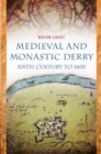 Image for Medieval and monastic Derry  : sixth century to 1600