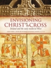 Image for Envisioning Christ on the cross  : Ireland and the early Medieval west