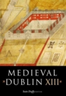 Image for Medieval Dublin XIII  : proceedings of the Friends of Medieval Dublin Symposium 2011