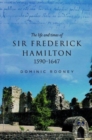 Image for The Life and Times of Sir Frederick Hamilton, 1590-1647