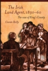 Image for The Irish land agent, 1830-60  : the case of King&#39;s County