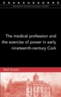 Image for The Medical Profession and the Exercise of Power in Early Nineteenth-Century Cork