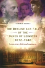 Image for The decline and fall of the dukes of Leinster, 1884-1948  : love, war, debt and madness