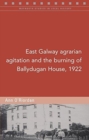Image for East Galway Agrarian Agitation and the Burning of Ballydugan House, 1922