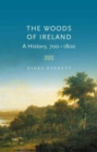 Image for The woods of Ireland  : a history, 700-1800