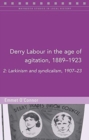 Image for Derry labour in the age of agitation, 1889-1923Volume 2,: Larkinsim and sydicalism, 1907-23 : Volume 2