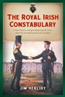 Image for The Royal Irish Constabulary  : a short history and genealogical guide with a select list of medal awards and casualties